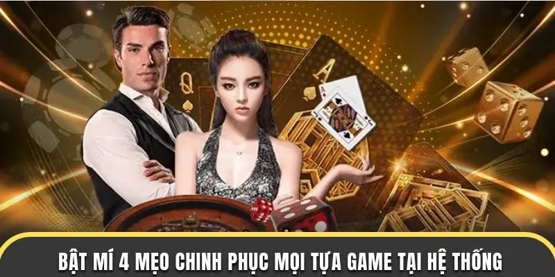 Bật mí 4 mẹo chinh phục mọi tựa game tại hệ thống